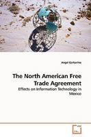 The North American Free Trade Agreement: Effects on Information Technology in Mexico 3639150309 Book Cover