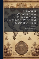 Elenchus Vocabulorum Europaeorum Cumprimis Slavicorum Magyarici Usus 128603101X Book Cover