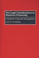 The Legal Considerations in Business Financing: A Guide for Corporate Management 089930799X Book Cover