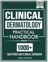 Clinical Dermatology Diagnostic Practical Handbook: The Ultimate Diagnostic Practical Guide with 1000+ Interactive Multiple-Choice Questions with Real-World Scenarios and Detailed Explanations B0F63VXY2J Book Cover