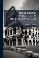 Rome Onder Verscheiden Regeeringsvormen (Dutch Edition) 1024769453 Book Cover
