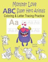 Monster love ABC Super Hero Animals Coloring & Letter Tracing Practice: Alphabet Handwriting Practice & Coloring Super Hero Animals for Kids Ages 3-5 ... Monsters 179902007X Book Cover
