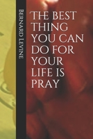 The Best Thing You Can Do For Your Life Is Pray B08ZVF3MH1 Book Cover
