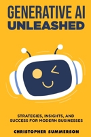 Generative AI Unleashed - Strategies Insights and Success for Modern Businesses (The AI Arsenal Series) B0F2JCTVZK Book Cover