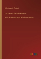 Les cahiers de Sainte-Beuve: Suivis de quelques pages de littérature antique 3385030951 Book Cover