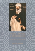 Turks, Moors, and Englishmen in the Age of Discovery 0231110154 Book Cover