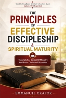 Principles Of Effective Discipleship & Spiritual Maturity: Tutorials For Basic Christian Education And School Of Ministry B0FF55KCYT Book Cover