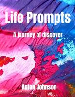 Life Prompts: A Journey of Discovery 1091956391 Book Cover