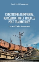 Catastrophe ferroviaire, représentation et troubles post-traumatiques: Le cas d'Eséka (Cameroun) (French Edition) 2343154708 Book Cover