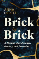 Brick by Brick: A Memoir of Endurance, Healing, and Becoming B0GVVZ9WDC Book Cover