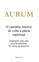 AURUM - O caminho interior de volta à pátria espiritual: Inspirações para uma nova humanidade. No limiar do despertar (Portuguese Edition) 3695102322 Book Cover