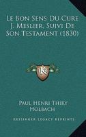 Le Bon Sens Du Cur� Meslier, Suivi de Son Testament ...... 1015672795 Book Cover