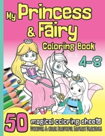 My Princess & Fairy Coloring Book for Girls 4-8: 50 Magical Coloring Sheets I Beautiful Fantasy Drawings I Kindergarten, Pre-School, Elemantary I Chri B08PM4QF5D Book Cover