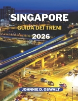 SINGAPORE GUIDA DEI TRENI 2026 (Italian Edition) B0GYNPJFHZ Book Cover