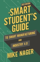 The Smart Student's Guide to Smart Manufacturing and Industry 4.0 1736362518 Book Cover