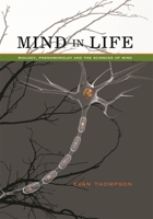 Mind in Life: Biology, Phenomenology, and the Sciences of Mind 0674057511 Book Cover