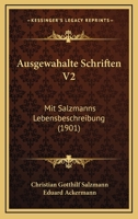 Ausgewahalte Schriften V2: Mit Salzmanns Lebensbeschreibung (1901) 1168100968 Book Cover