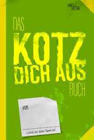 Das Kotz dich aus Buch: Noch ein Buch zum fertig machen (Kreativbücher) 1544213247 Book Cover