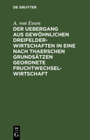 Der Uebergang Aus Gewöhnlichen Dreifelderwirtschaften In Eine Nach Thaerschen Grundsätzen Geordnete Fruchtwechselwirtschaft... 1275146953 Book Cover