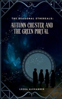 Autumn Chester and the Green Portal B0GCYZGNPT Book Cover