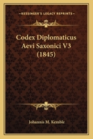 Codex Diplomaticus Aevi Saxonici V3 (1845) 1160343225 Book Cover