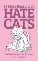 99 More Reasons to Hate Cats 1499619928 Book Cover