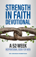 Strength in Faith Devotional: A 52-Week Inspirational Book for Men 1647397731 Book Cover
