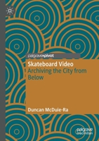 Skateboard Video: Archiving the City from Below 9811656983 Book Cover