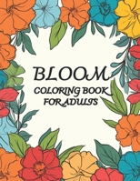Bloom Coloring Book For Adults: Botanical Dreams Come To Life B0CMMCFWDV Book Cover