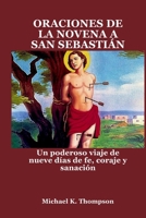 ORACIONES DE LA NOVENA A SAN SEBASTIÁN: Un poderoso viaje de nueve días de fe, coraje y sanación (Spanish Edition) B0FCQTF2CB Book Cover
