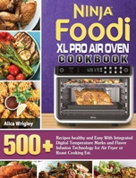 Ninja Foodi XL Pro Air Oven Cookbook: 500+Recipes healthy and Easy With Integrated Digital Temperature Marks and Flavor Infusion Technology for Air Fryer or Roast Cooking Est. 1922547697 Book Cover