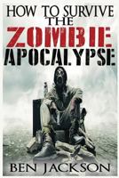 How to Survive the Zombie Apocalypse 1517079659 Book Cover