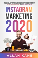 Instagram Marketing 2020: Win in Your Business with The Power of Advertising! Become A Top Influencer with The Secrets of This Beginner's Guide to Growing in Social Media Marketing. Make Money Online B085RQN4DP Book Cover