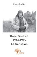 Roger Scalliet, 1944-1945 - La transition (French Edition) 2332650970 Book Cover
