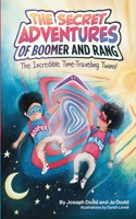 The Secret Adventures of Boomer & Rang, the Incredible Time-Traveling Twins 1736608223 Book Cover