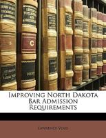 Improving North Dakota Bar admission requirements. 1240120788 Book Cover