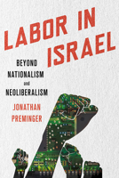 Labor in Israel: Beyond Nationalism and Neoliberalism 150171712X Book Cover