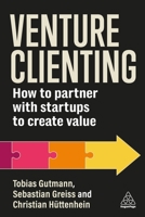Venture Clienting: How to Partner With Startups to Create Value for Enterprises 139861694X Book Cover