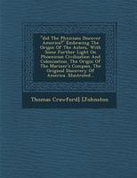 did The Phœnicians Discover America? Embracing The Origin Of The Aztecs, With Some Further Light On Phoenician Civilization And Colonization. The Origin Of The Mariner's Compass. The Original Discover 1249978122 Book Cover