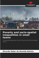 Pobreza e desigualdades socioespaciais em pequenas cidades: Abordagem comparativa América Latina e União Europeia 6206078930 Book Cover
