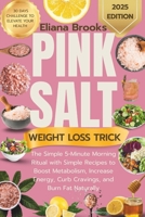 Pink salt weight loss trick: The Simple 5-Minute Morning Ritual with Simple Recipes to Boost Metabolism, Increase Energy, Curb Cravings, and Burn Fat Naturally + 30 DAYS CHALLENGE B0FNRYKTRB Book Cover