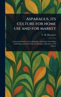 Asparagus, Its Culture for Home Use and for Market 1023403560 Book Cover