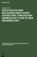 Geschichte der bulgarischen Kunst unter der trkischen Herrschaft und in der neueren Zeit 3110990229 Book Cover