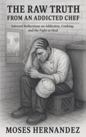 The Raw Truth From An Addicted Chef B0FJJXGKYP Book Cover