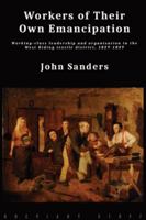 Workers of Their Own Emancipation: Working-class leadership and organisation in the West Riding textile district, 1829-1839 1916158676 Book Cover
