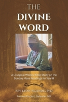 THE DIVINE WORD: A Liturgical Weekly Bible Study on the Sunday Mass Readings for Year B 1470537095 Book Cover