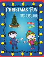 Christmas Fun to Color: A coloring book of winter activities leading up to Christmas morning B0CNRCTQJB Book Cover