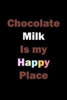 Chocolate Milk Is My Happy Place: Line Journal, Diary Or Notebook For Milk Lover. 110 Story Paper Pages. 6 in x 9 in Cover. 1698379625 Book Cover