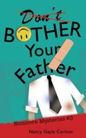 Don't Bother Your Father: Nomoore Mysteries #3 1737609525 Book Cover