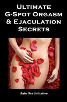 Ultimate G-Spot Orgasm & Ejaculation Secrets: Give her Mind-blowing Pleasure 1449599095 Book Cover